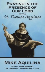 Praying In The Presence Of Our Lord with St. Thomas Aquinas