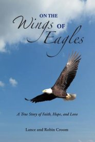 On The Wings Of Eagles: A True Story of Faith, Hope and Love