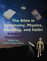 The Bible is Astronomy, Physics, Encoding and Faith!: Discover the Secrets of the Bible