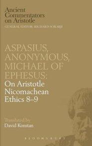 Aspasius, Michael of Ephesus, Anonymous: On Aristotle Nicomachean Ethics 8-9