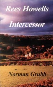 Rees Howells: Intercessor