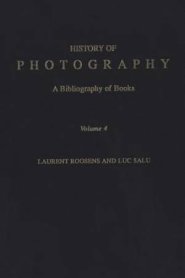 History of Photography: A Bibliography of Books, Volume 4