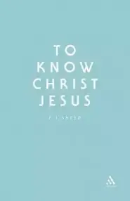 To Know Christ Jesus