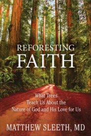 Reforesting Faith: What Trees Teach Us about the Nature of God and His Love for Us