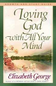 Loving God With All Your Mind (Growth and Study Guide)