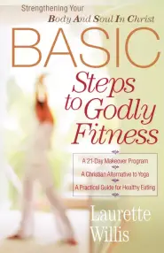 BASIC Steps to Godly Fitness: Strengthening Your Body And Soul In Christ