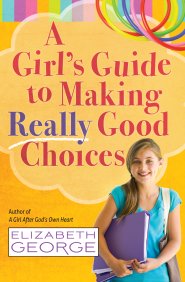 A Girl's Guide to Making Really Good Choices [eBook]