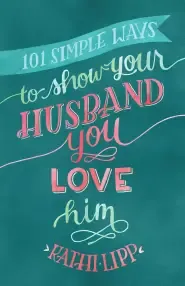 101 Simple Ways to Show Your Husband You Love Him