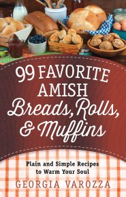 99 Favorite Amish Breads, Rolls, and Muffins