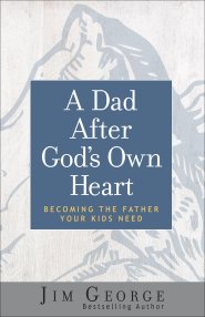 A Dad After God's Own Heart