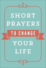 Short Prayers to Change Your Life