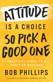 Attitude Is a Choice—So Pick a Good One