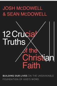 The 12 Crucial Truths of the Christian Faith