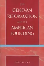 The Genevan Reformation and the American Founding