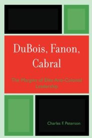 Dubois, Fanon, Cabral: The Margins of Elite Anti-Colonial Leadership