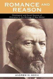 Romance and Reason: Ontological and Social Sources of Alienation in the Writings of Max Weber