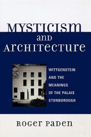 Mysticism and Architecture : Wittgenstein and the Meanings of the Palais Stonborough