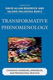 Transformative Phenomenology : Changing Ourselves, Lifeworlds, and Professional Practice