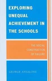 Exploring Unequal Achievement in the Schools: The Social Construction of Failure