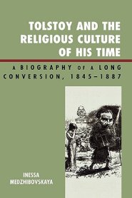 Tolstoy and the Religious Culture of His Time : A Biography of a Long Conversion, 1845-1885