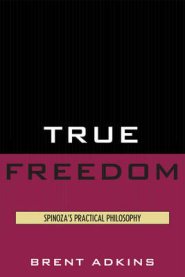 True Freedom : Spinoza's Practical Philosophy