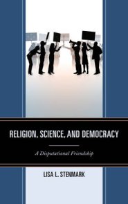 Religion, Science, and Democracy: A Disputational Friendship