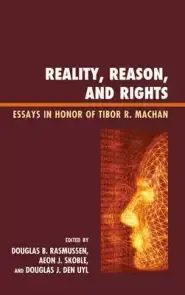 Reality, Reason, and Rights: Essays in Honor of Tibor R. Machan