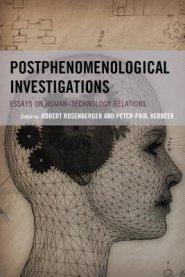 Postphenomenological Investigations: Essays on Human-Technology Relations