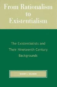 From Rationalism to Existentialism: The Existentialists and Their Nineteenth-Century Backgrounds, 2nd