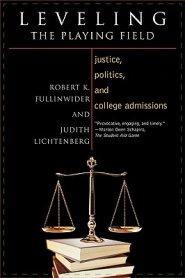 Leveling the Playing Field: Justice, Politics, and College Admissions