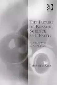 The Future of Reason, Science and Faith