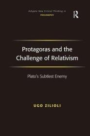 Protagoras and the Challenge of Relativism: Plato's Subtlest Enemy