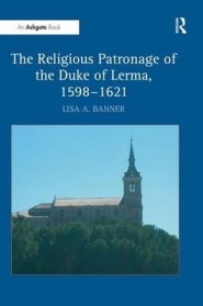 Religious Patronage Of The Duke Of Lerma, 1598–1621