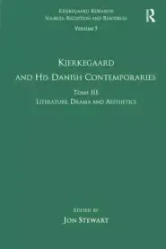 Volume 7, Tome III: Kierkegaard and His Danish Contemporaries - Literature, Drama and Aesthetics