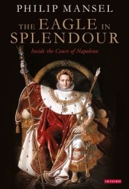 The Eagle in Splendour: Inside the Court of Napoleon