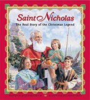 Saint Nicholas : The Real Story Of The Christmas Legend