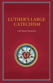 Luther's Large Catechism with Study Questions