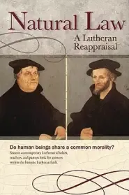 Natural Law: A Lutheran Reappraisal