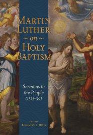 Martin Luther On Holy Baptism