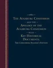 Augsburg Confession and the Apology of the Augsburg Confession with Key Historical Documents: The Concordia Reader's Edition