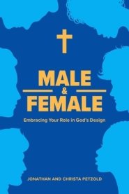 Male & Female: Embracing Your Role in God's Design