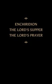 Chemnitz's Works, Volume 5 (Enchiridion/Lord's Supper/Lord's Prayer)