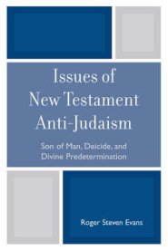 Issues of New Testament Anti-Judaism : Son of Man, Deicide, and Divine Predetermination