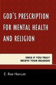 God's Prescription for Mental Health and Religion: Smile if You Truly Believe Your Religion