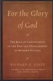 For the Glory of God: The Role of Christianity in the Rise and Development of Modern Science: The Dependency Thesis and Control Beliefs