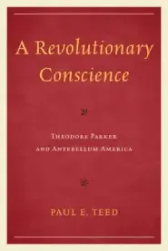 A Revolutionary Conscience: Theodore Parker and Antebellum America