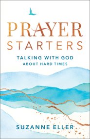 Prayer Starters: Talking with God about Hard Times