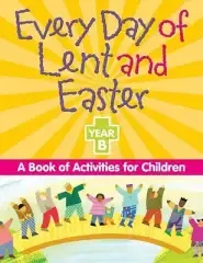 Every Day of Lent and Easter, Year B