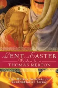 Lent and Easter Wisdom from Thomas Merton