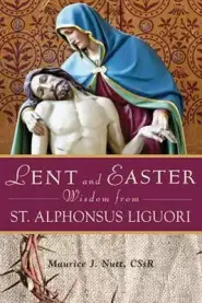 Lent and Easter Wisdom from St. Alphonsus Liguori